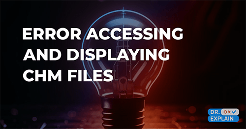 Error Accessing and Displaying CHM Files: Reasons and Solutions